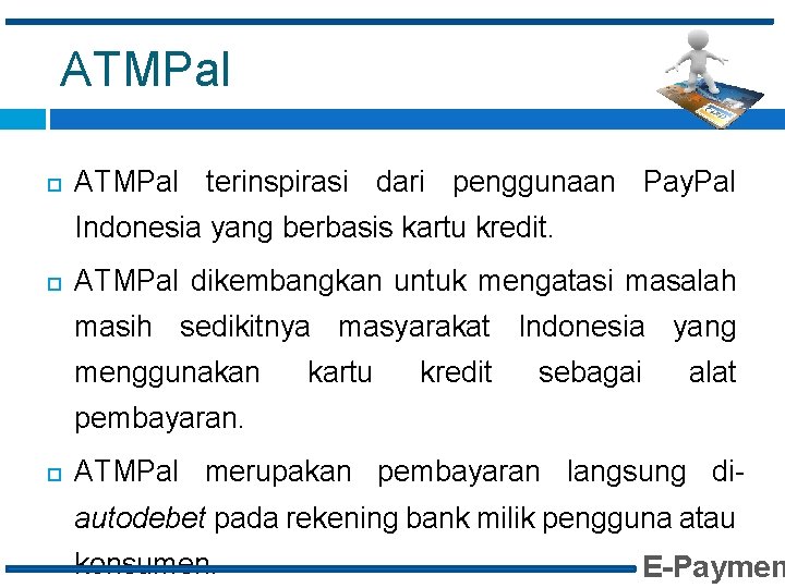 ATMPal terinspirasi dari penggunaan Pay. Pal Indonesia yang berbasis kartu kredit. ATMPal dikembangkan untuk