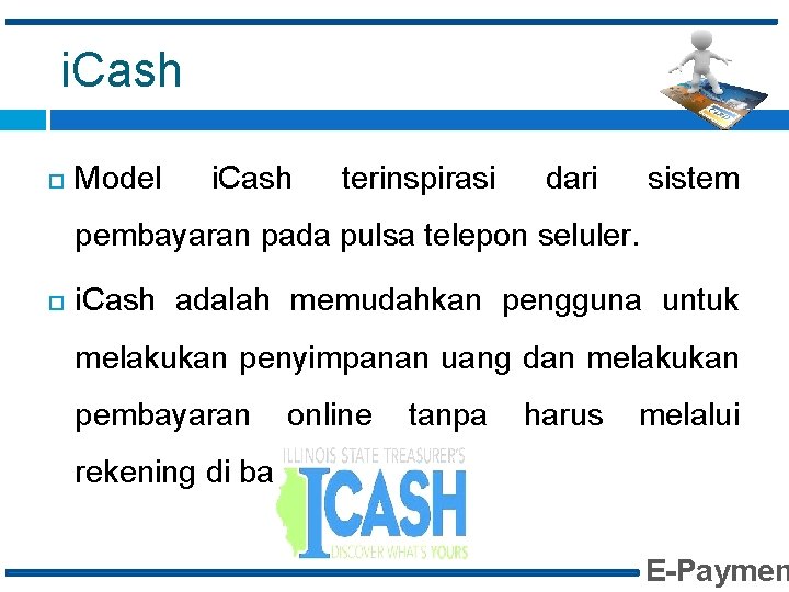 i. Cash Model i. Cash terinspirasi dari sistem pembayaran pada pulsa telepon seluler. i.