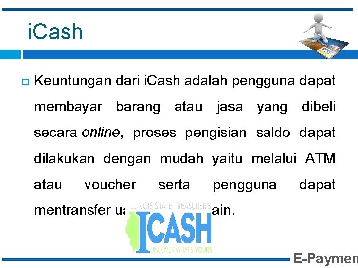 i. Cash Keuntungan dari i. Cash adalah pengguna dapat membayar barang atau jasa yang