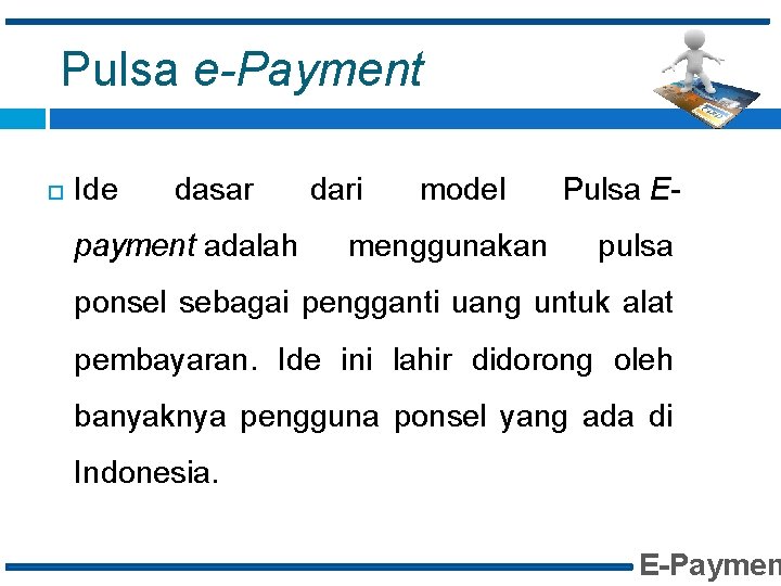 Pulsa e-Payment Ide dasar payment adalah dari model menggunakan Pulsa Epulsa ponsel sebagai pengganti