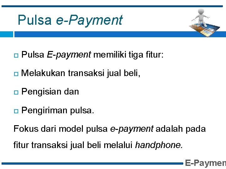 Pulsa e-Payment Pulsa E-payment memiliki tiga fitur: Melakukan transaksi jual beli, Pengisian dan Pengiriman