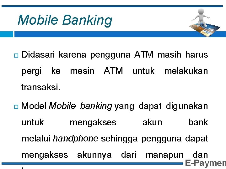 Mobile Banking Didasari karena pengguna ATM masih harus pergi ke mesin ATM untuk melakukan