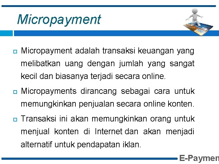 Micropayment adalah transaksi keuangan yang melibatkan uang dengan jumlah yang sangat kecil dan biasanya