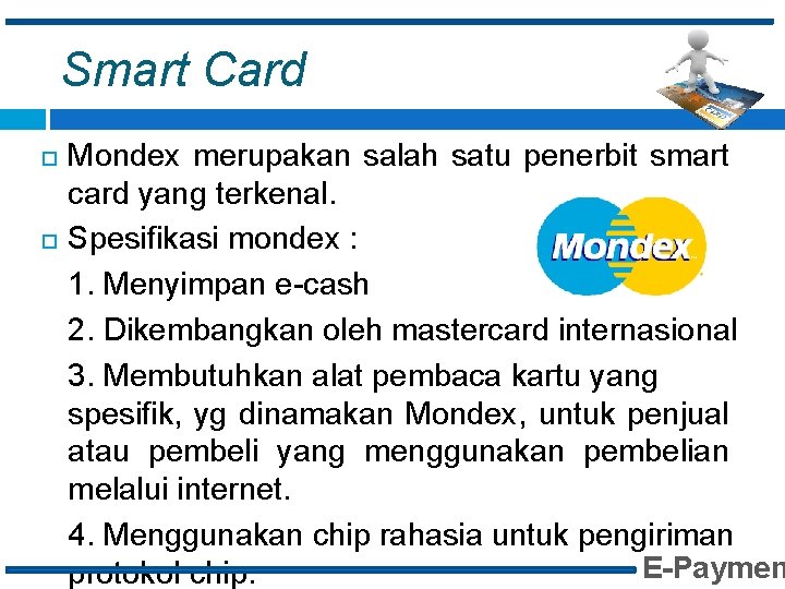 Smart Card Mondex merupakan salah satu penerbit smart card yang terkenal. Spesifikasi mondex :