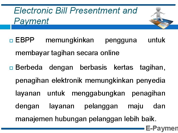 Electronic Bill Presentment and Payment EBPP memungkinkan pengguna untuk membayar tagihan secara online Berbeda