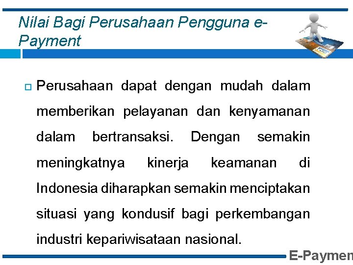 Nilai Bagi Perusahaan Pengguna e. Payment Perusahaan dapat dengan mudah dalam memberikan pelayanan dan