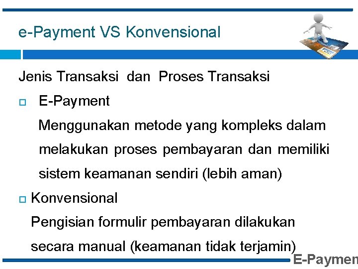 e-Payment VS Konvensional Jenis Transaksi dan Proses Transaksi E-Payment Menggunakan metode yang kompleks dalam