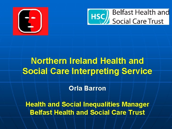  Northern Ireland Health and Social Care Interpreting Service Orla Barron Health and Social