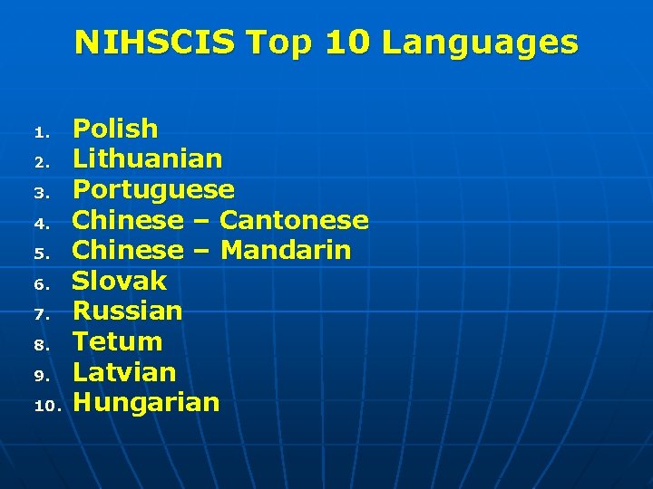 NIHSCIS Top 10 Languages 1. 2. 3. 4. 5. 6. 7. 8. 9. 10.