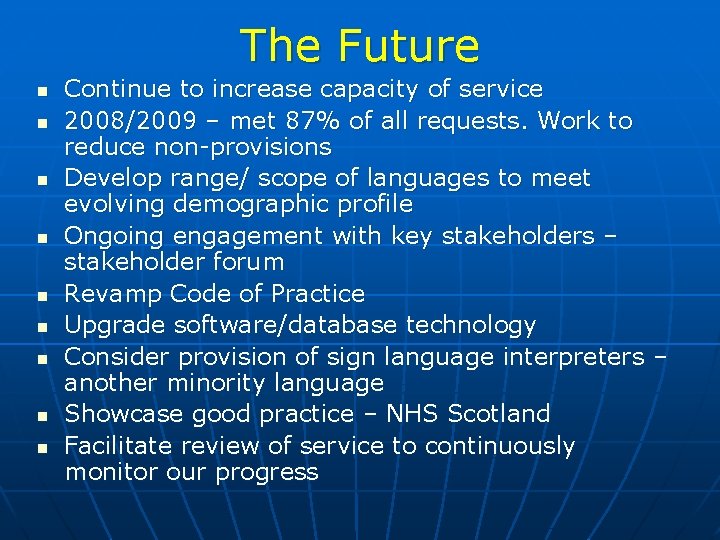 The Future n n n n n Continue to increase capacity of service 2008/2009