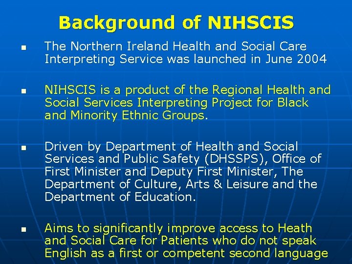 Background of NIHSCIS n n The Northern Ireland Health and Social Care Interpreting Service