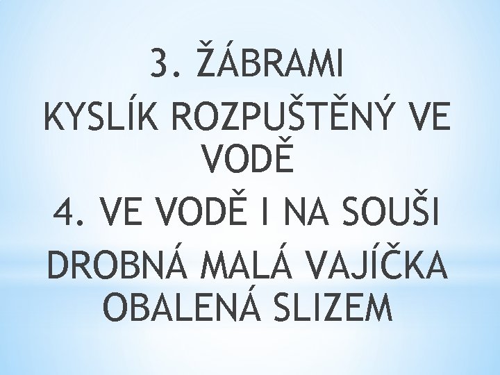 3. ŽÁBRAMI KYSLÍK ROZPUŠTĚNÝ VE VODĚ 4. VE VODĚ I NA SOUŠI DROBNÁ MALÁ