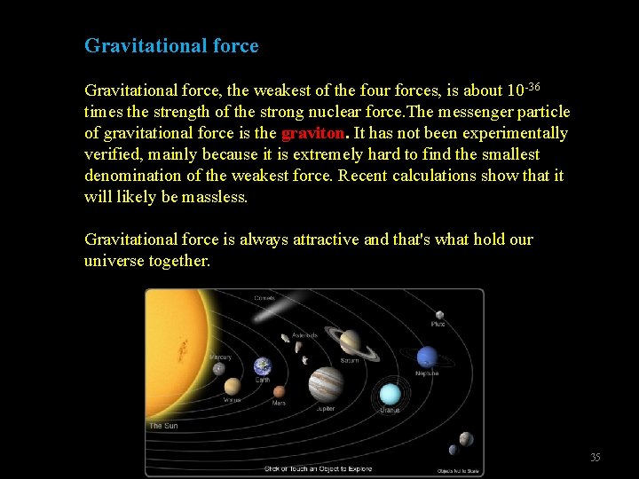 Gravitational force, the weakest of the four forces, is about 10 -36 times the