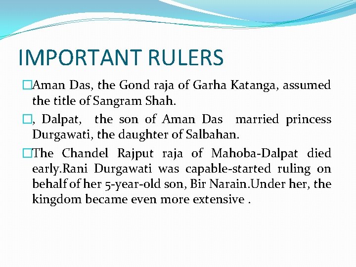 IMPORTANT RULERS �Aman Das, the Gond raja of Garha Katanga, assumed the title of