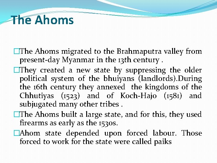 The Ahoms �The Ahoms migrated to the Brahmaputra valley from present-day Myanmar in the