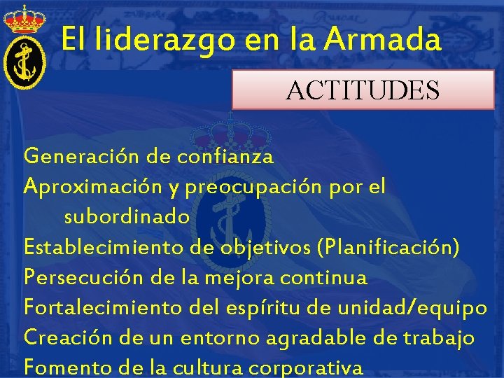 El liderazgo en la Armada ACTITUDES Generación de confianza Aproximación y preocupación por el