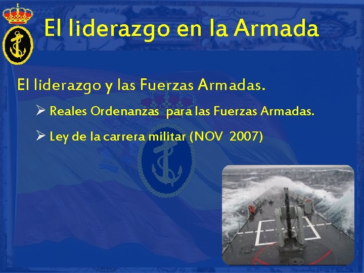 El liderazgo en la Armada El liderazgo y las Fuerzas Armadas. Ø Reales Ordenanzas