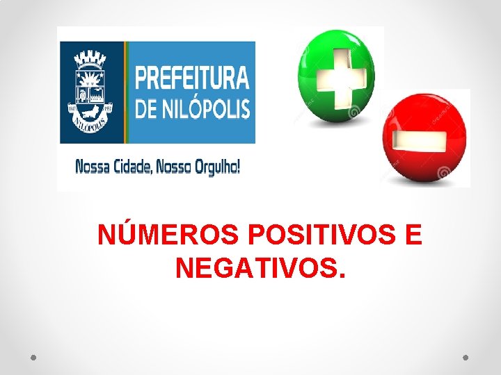 NÚMEROS POSITIVOS E NEGATIVOS. 