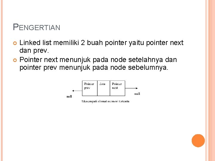 PENGERTIAN Linked list memiliki 2 buah pointer yaitu pointer next dan prev. Pointer next