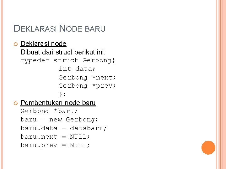 DEKLARASI NODE BARU Deklarasi node Dibuat dari struct berikut ini: typedef struct Gerbong{ int