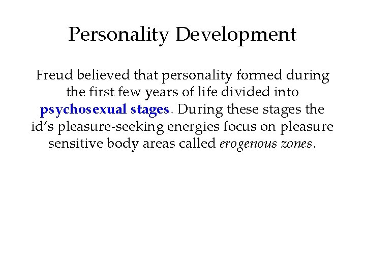 Personality Development Freud believed that personality formed during the first few years of life