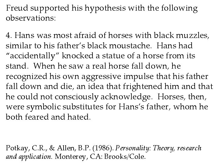 Freud supported his hypothesis with the following observations: 4. Hans was most afraid of