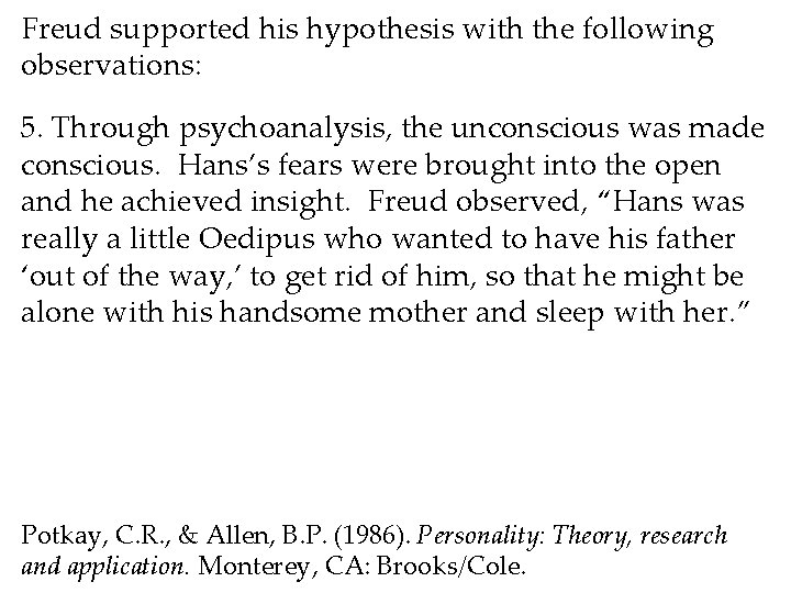 Freud supported his hypothesis with the following observations: 5. Through psychoanalysis, the unconscious was