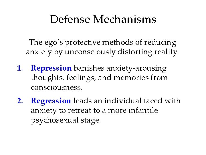 Defense Mechanisms The ego’s protective methods of reducing anxiety by unconsciously distorting reality. 1.