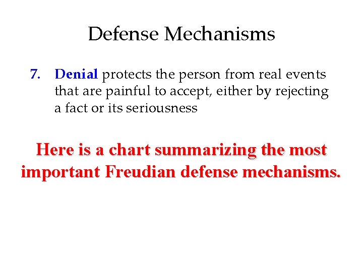 Defense Mechanisms 7. Denial protects the person from real events that are painful to