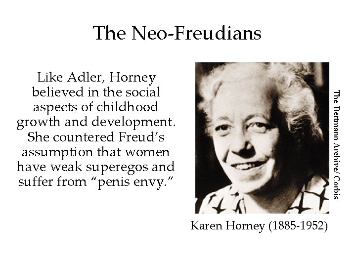 The Neo-Freudians The Bettmann Archive/ Corbis Like Adler, Horney believed in the social aspects