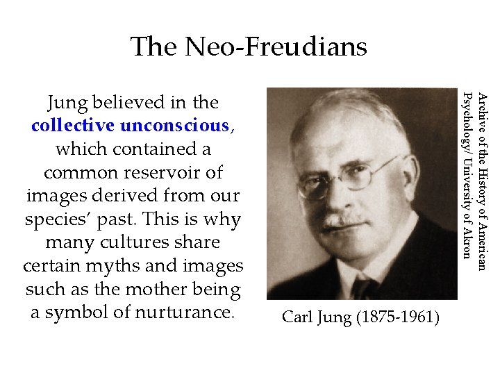 The Neo-Freudians Archive of the History of American Psychology/ University of Akron Jung believed