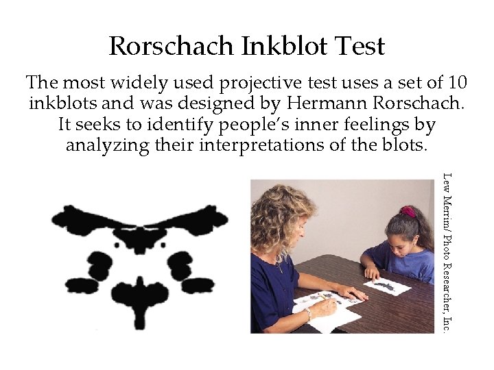 Rorschach Inkblot Test The most widely used projective test uses a set of 10