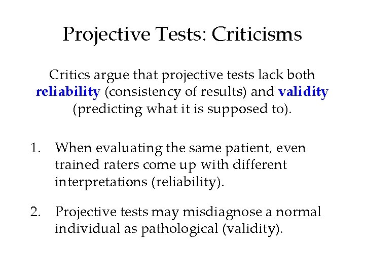 Projective Tests: Criticisms Critics argue that projective tests lack both reliability (consistency of results)