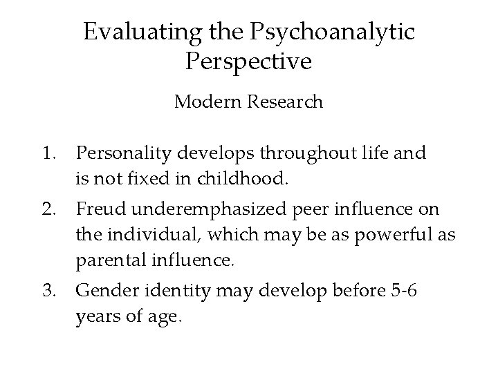 Evaluating the Psychoanalytic Perspective Modern Research 1. Personality develops throughout life and is not