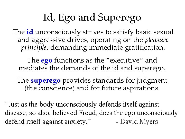 Id, Ego and Superego The id unconsciously strives to satisfy basic sexual and aggressive