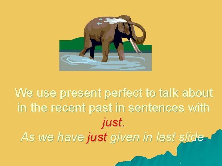 We use present perfect to talk about in the recent past in sentences with