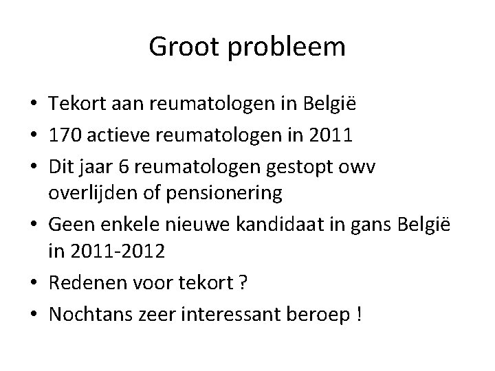 Groot probleem • Tekort aan reumatologen in België • 170 actieve reumatologen in 2011