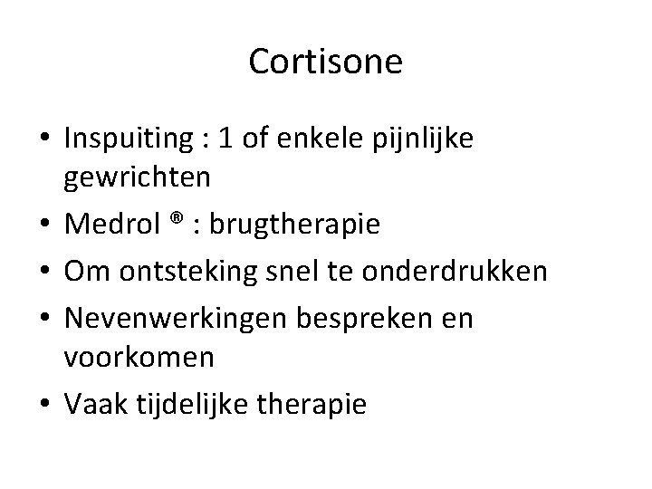 Cortisone • Inspuiting : 1 of enkele pijnlijke gewrichten • Medrol ® : brugtherapie
