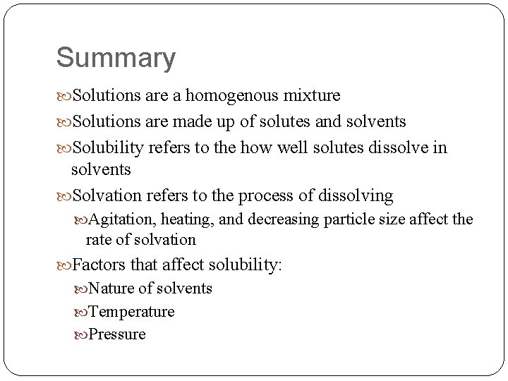 Summary Solutions are a homogenous mixture Solutions are made up of solutes and solvents