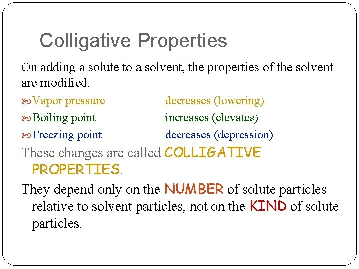 Colligative Properties On adding a solute to a solvent, the properties of the solvent