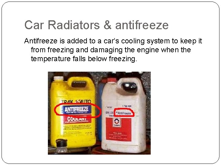 Car Radiators & antifreeze Antifreeze is added to a car’s cooling system to keep