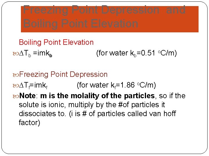Freezing Point Depression and Boiling Point Elevation ∆Tb =imkb (for water kb=0. 51 o.