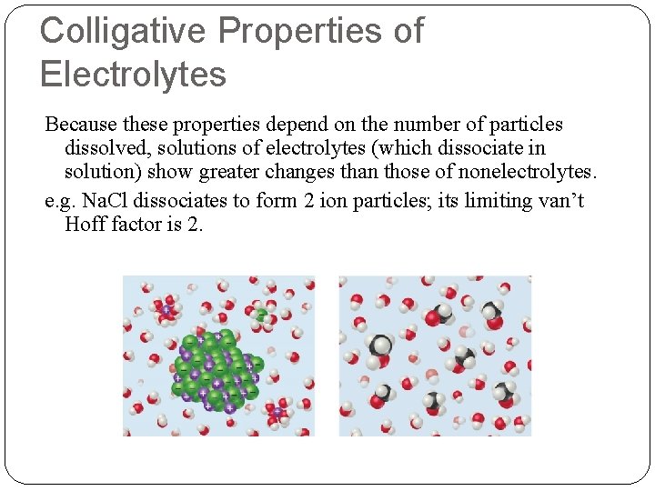 Colligative Properties of Electrolytes Because these properties depend on the number of particles dissolved,