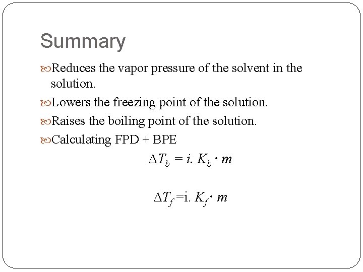 Summary Reduces the vapor pressure of the solvent in the solution. Lowers the freezing