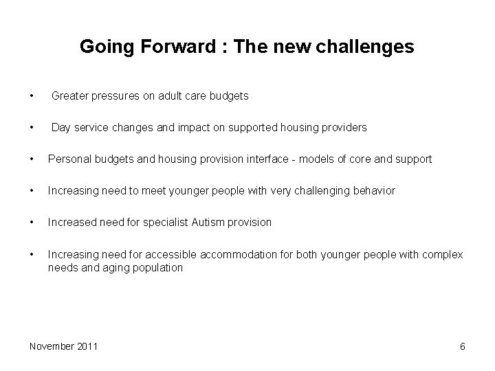 Going Forward : The new challenges • Greater pressures on adult care budgets • Going Forward : The new challenges • Greater pressures on adult care budgets •