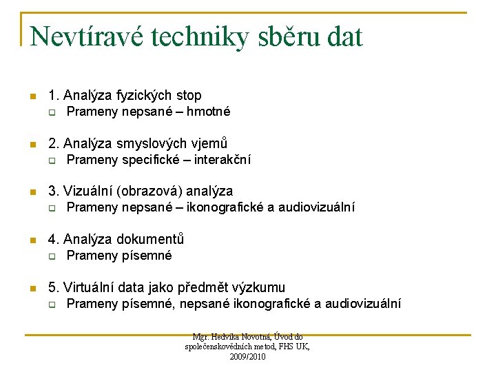 Nevtíravé techniky sběru dat n 1. Analýza fyzických stop q n 2. Analýza smyslových