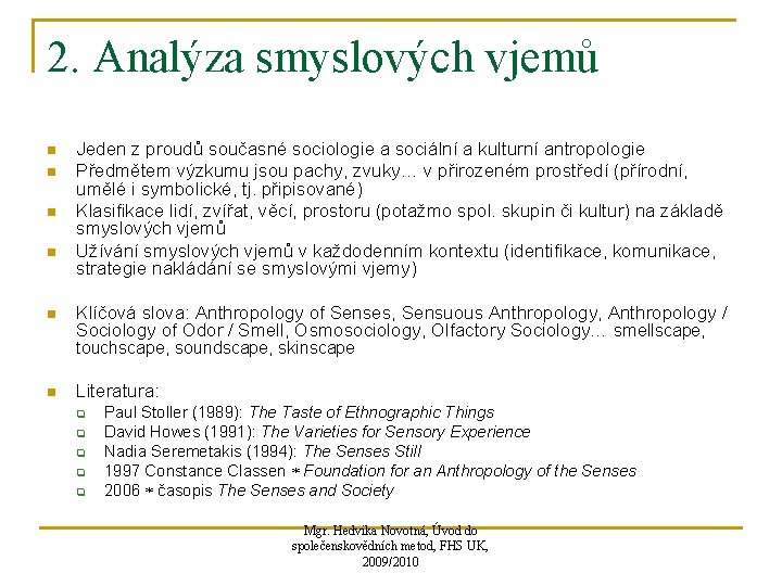 2. Analýza smyslových vjemů n n n Jeden z proudů současné sociologie a sociální