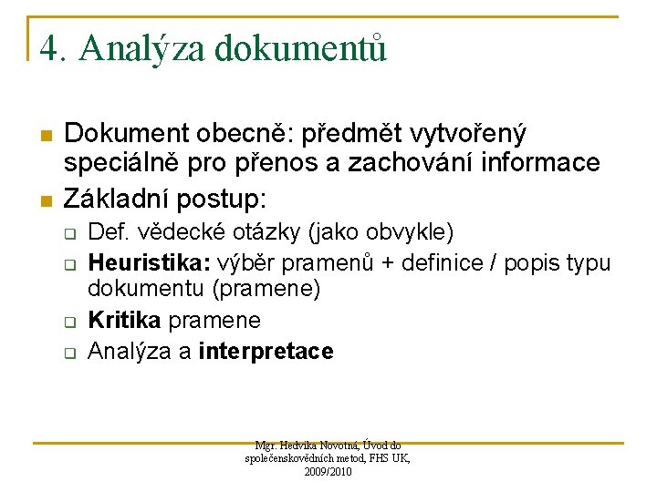 4. Analýza dokumentů n n Dokument obecně: předmět vytvořený speciálně pro přenos a zachování