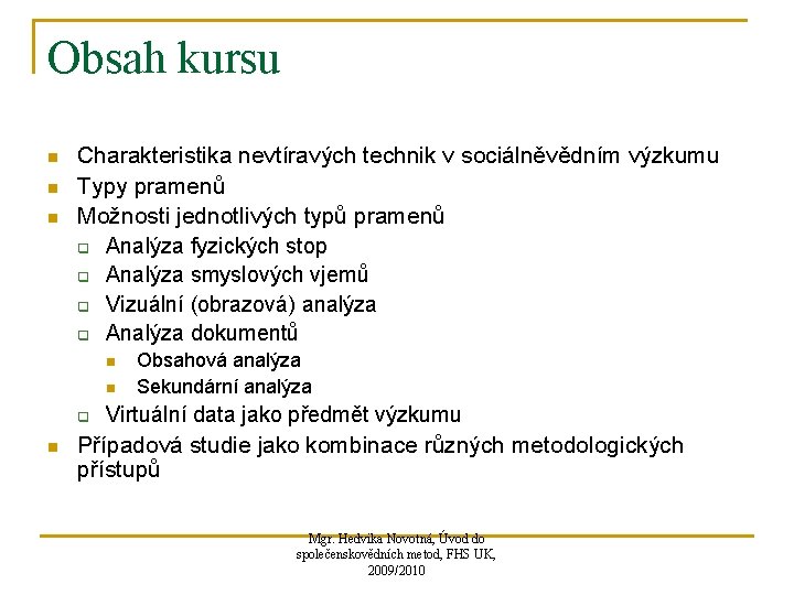 Obsah kursu n n n Charakteristika nevtíravých technik v sociálněvědním výzkumu Typy pramenů Možnosti