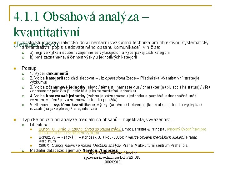 4. 1. 1 Obsahová analýza – kvantitativní = „strukturovaná analyticko-dokumentační výzkumná technika pro objektivní,